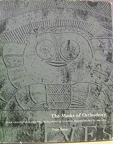 The Masks of Orthodoxy: Folk Gravestone Carving in Plymouth County, Massachusetts, 1689-1805