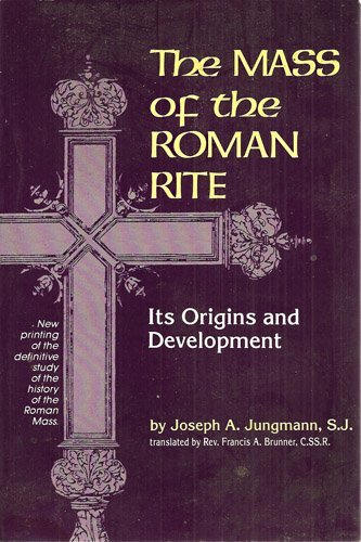 The Mass Of The Roman Rite : Its Origins and Development (Missarum Sollemnia) (2 Volume Set) (Volume 1 and 2)