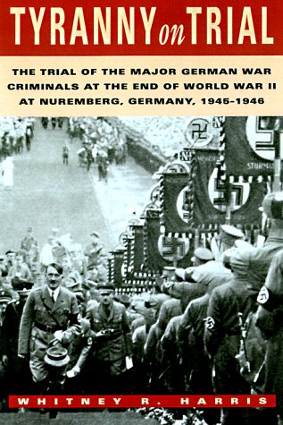 Tyranny on Trial: The Trial of the Major German War Criminals at the End of the World War II at Nuremberg Germany 1945-1946 (Revised Edition)