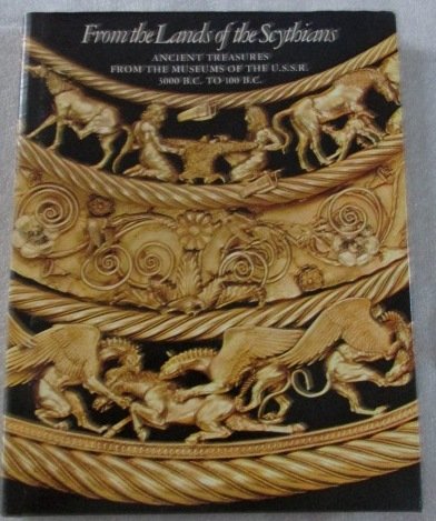 From the lands of the Scythians: Ancient treasures from the museums of the U.S.S.R., 3000 B.C.-100 B.C. : the Metropolitan Museum of Art, the Los Angeles County Museum of Art