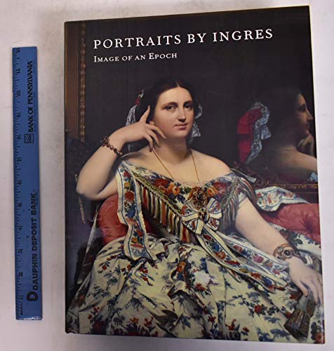 Portraits by Ingres: Image of an Epoch