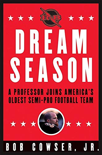 Dream Season: A Professor Joins America's Oldest Semi-Pro Football Team