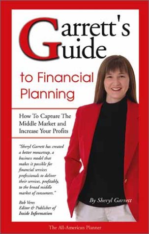 Garrett's Guide to Financial Planning: How to Capture the Middle Market and Increase Your Profits