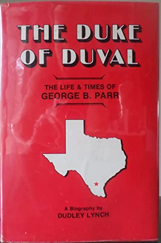 The Duke of Duval - The Life & Times of George B. Parr