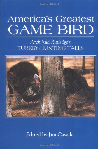 America's Greatest Game Bird: Archibald Rutledge's Turkey Hunting Tales