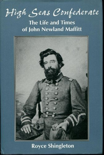 Cover of High Seas Confederate: The Life and Times of John Newland Maffitt (Studies in Maritime History) by Shingleton, Royce, hardcover Book