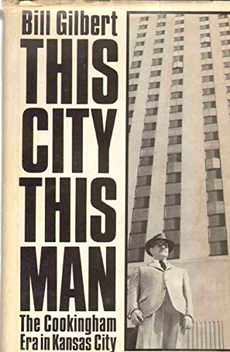 This City, This Man: The Cookingham Era in Kansas City