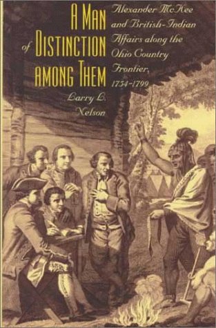 A Man of Distinction Among Them: Alexander McKee and the Ohio Country Frontier, 1754-1799