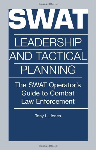 Swat Leadership and Tactical Planning : The Swat Operator's Guide to Combat Law Enforcement