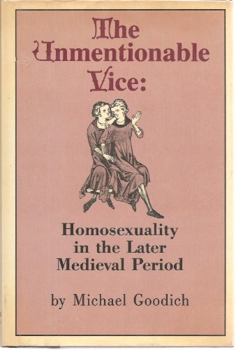 The unmentionable vice: Homosexuality in the later medieval period