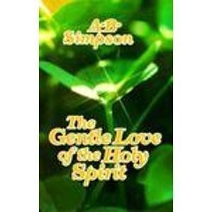 Gentle Love of the Holy Spirit: (An updated and edited version of the former title "Walking in the Spirit")