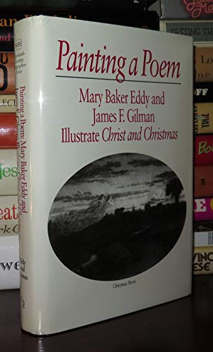 Painting a poem: Mary Baker Eddy and James F. Gilman illustrate Christ and Christmas (Twentieth-century biographers series)