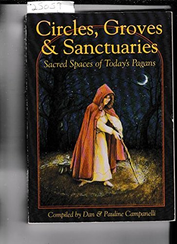 Circles, Groves &Sanctuaries: Sacred Spaces of Today's Pagans