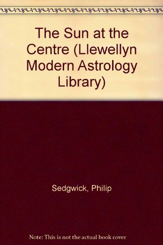 The Sun At The Center: A Primer on Heliocentric Astrology (Llewellyn Modern Astrology Library)