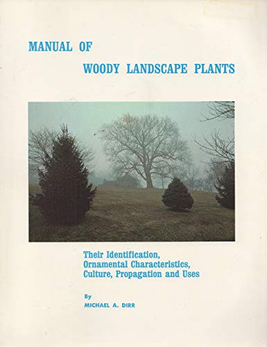Manual of Woody Landscape Plants: Their Identification, Ornamental Characteristics, Culture, Propagation and Uses
