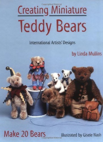 Creating Miniature Teddy Bears: International Artists' Designs : Make 20 Bears