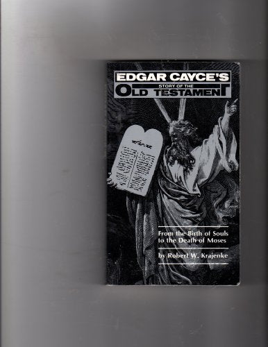 Edgar Cayce's Story of the Old Testament From the Birth of Souls to the Death of Moses