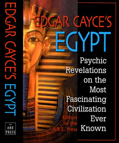 Edgar Cayce's Egypt: Psychic Revelations on the Most Fascinating Civilization Ever Known