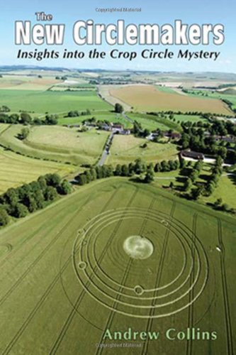 The New Circlemakers Insights into the Crop Circle Mystery