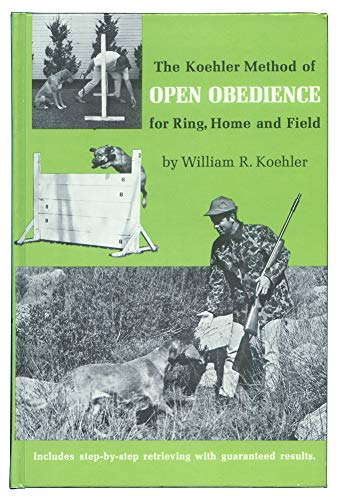 The Koehler Method of Open Obedience for Ring, Home and Field,