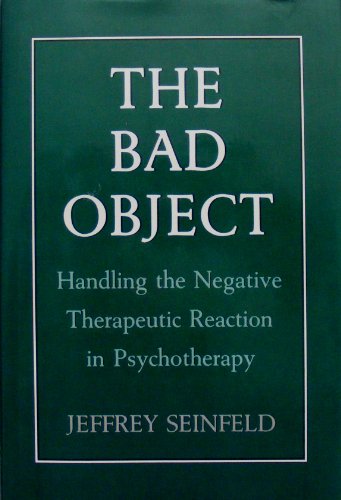 The Bad Object: Handling the Negative Therapeutic Reaction in Psychotherapy