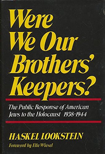 Were We Our Brothers' Keepers?: The Public Response of American Jews to the Holocaust, 1938-1944