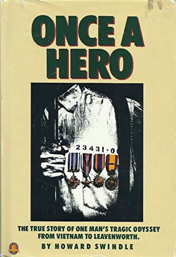 Once a Hero: The True Story of One Man's Tragic Odyssey from Vietnam to Leavenworth