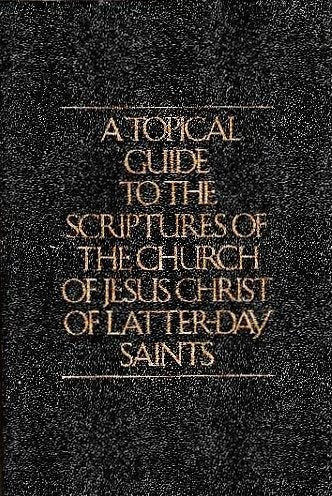 A Topical guide to the scriptures of the Church of Jesus Christ of Latter-Day Saints
