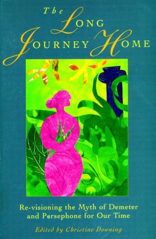 The Long Journey Home: Re-visioning the myth of Demeter and Persephone for our time