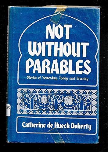 Not without parables: Stories of yesterday, today, and eternity