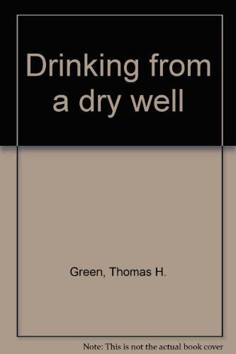 Drinking from a dry well