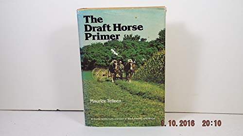 The Draft Horse Primer: A Guide to the Care and Use of Work Horses and Mules