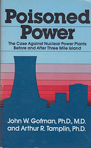 Poisoned Power: The Case Against Nuclear Power Before and After Three Mile Island