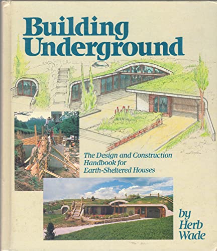 Building Underground: The Design and Construction Handbook for Earth-Sheltered Houses