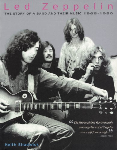 Led Zeppelin: The Story of a Band and Their Music: 1968-1980