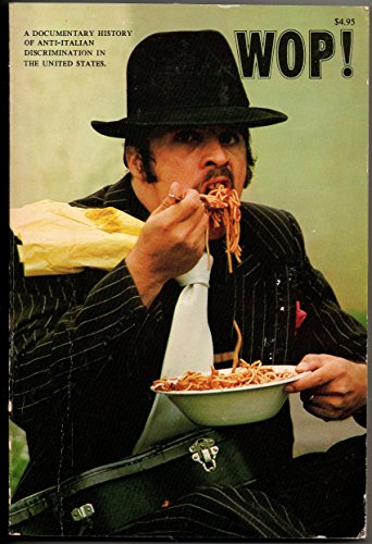 Wop: A documentary history of anti-Italian discrimination in the United States (Ethnic prejudice in America series)