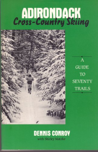 Adirondack Cross-Country Skiing: A Guide to Seventy Trails