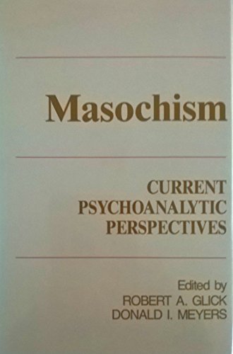 Masochism: Current Psychoanalytic Perspectives