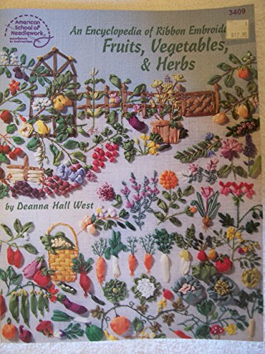 Cover of An Encyclopedia of Ribbon Embroidery: Fruits, Vegetables, and Herbs by Deanna Hall West, paperback Book