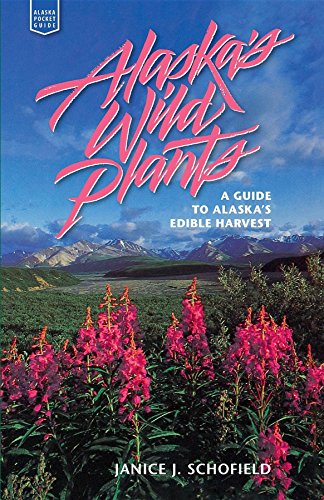 Alaska's Wild Plants: A Guide to Alaska's Edible Harvest (Alaska Pocket Guide)