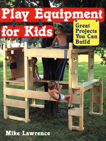 Play Equipment for Kids: Great Projects You Can Build