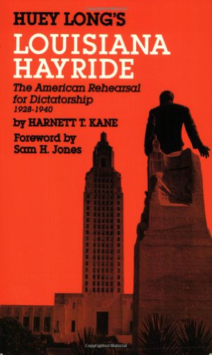 Huey Long's Louisiana Hayride: The American Rehearsal for Dictatorship 1928-1940