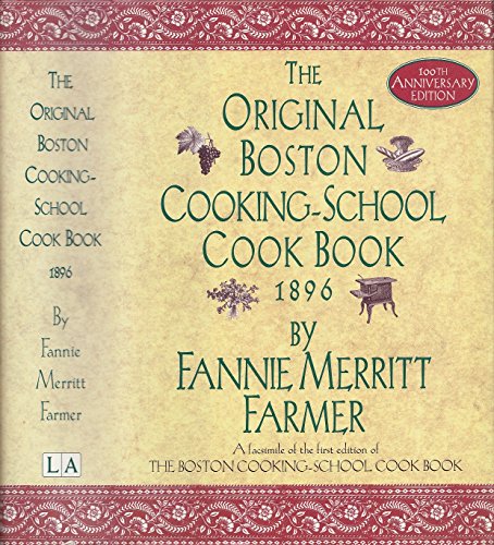 The Original Boston Cooking-School Cook Book, 1896, 100th Anniversary Edition