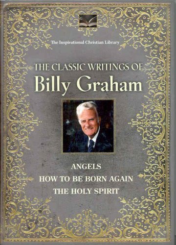 The Classic Writings of Billy Graham: Angels, How to Be Born Again & The Holy Spirit (Inspirational Christian Library) Hardcover Book