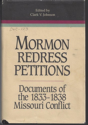 Mormon Redress Petitions: Documents of the 1833-1838 Missouri Conflict (Religious Studies Center Monograph Series, Vol. 16)