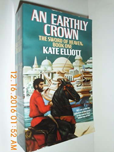 An Earthly Crown (The Jaran, Book 2; The Sword of Heaven, Book 1)