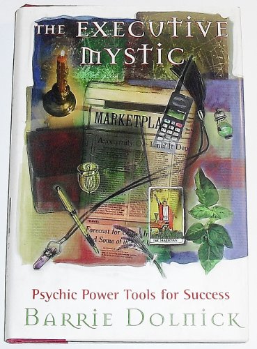 The Executive Mystic: Psychic Power Tools for Success