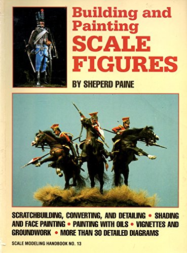 Building and Painting Scale Figures (Scale Modeling Handbook, 13)