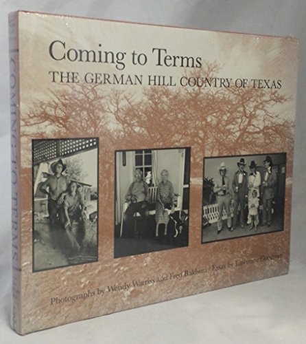 Coming to Terms: The German Hill Country of Texas (Charles and Elizabeth Prothro Texas Photography Series)