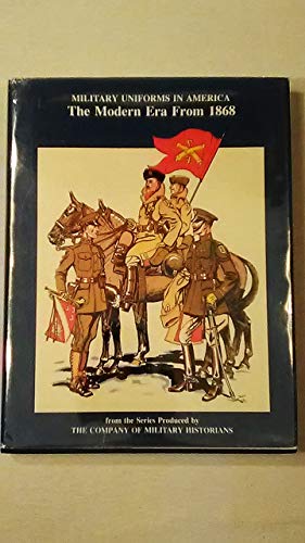 Military Uniforms in America, Volume IV: The Modern Era, from 1868